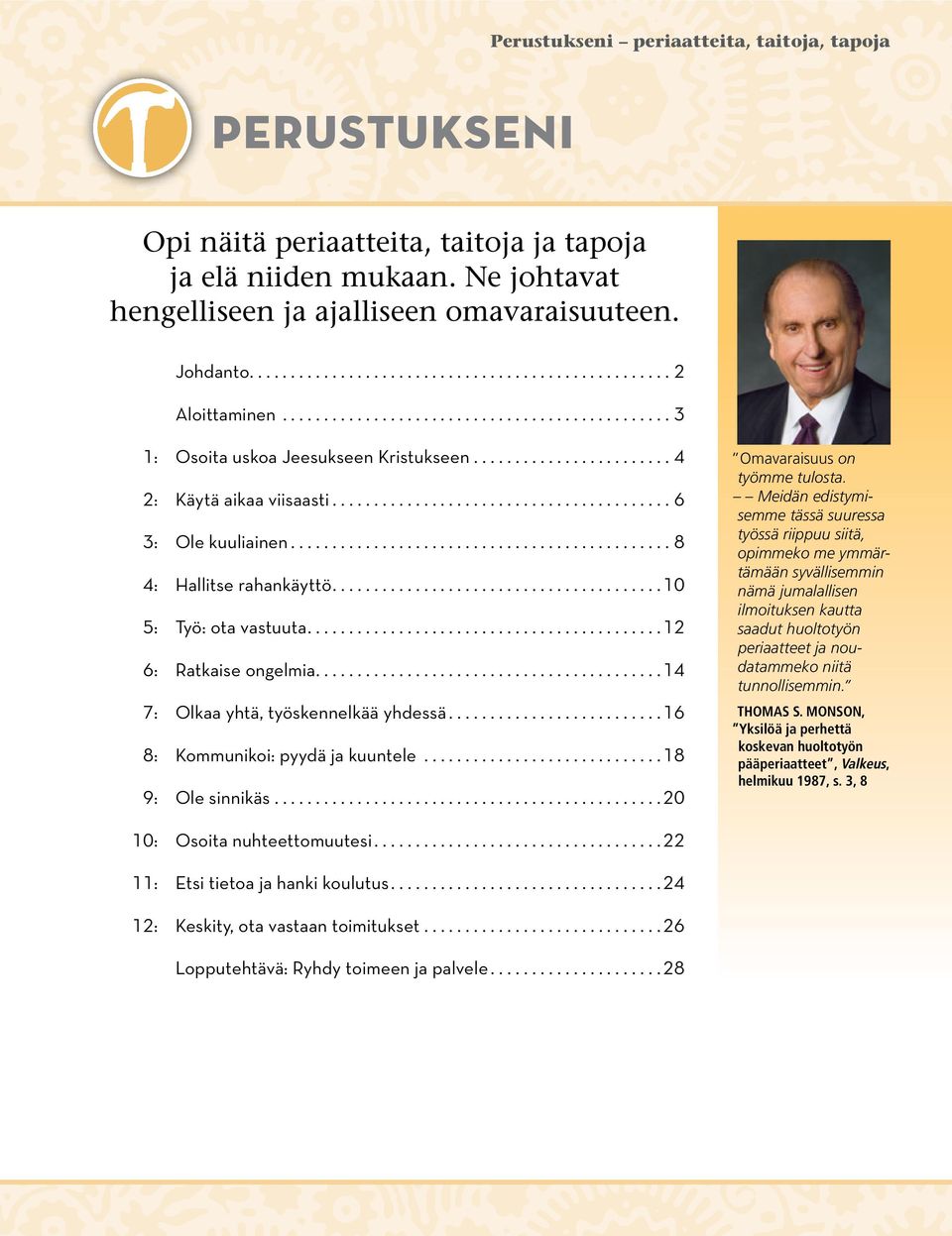 .. 16 8: Kommunikoi: pyydä ja kuuntele... 18 9: Ole sinnikäs... 20 Omavaraisuus on työmme tulosta.