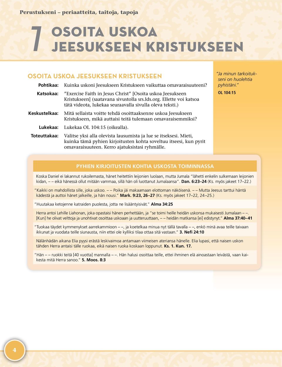 ) Mitä sellaista voitte tehdä osoittaaksenne uskoa Jeesukseen Kristukseen, mikä auttaisi teitä tulemaan omavaraisemmiksi? Lukekaa OL 104:15 (oikealla).