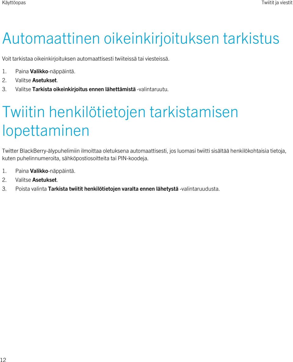 Twiitin henkilötietojen tarkistamisen lopettaminen Twitter BlackBerry-älypuhelimiin ilmoittaa oletuksena automaattisesti, jos luomasi twiitti sisältää