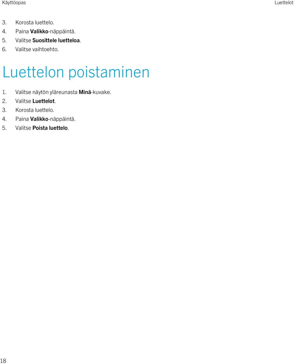 Luettelon poistaminen 1. Valitse näytön yläreunasta Minä-kuvake. 2.