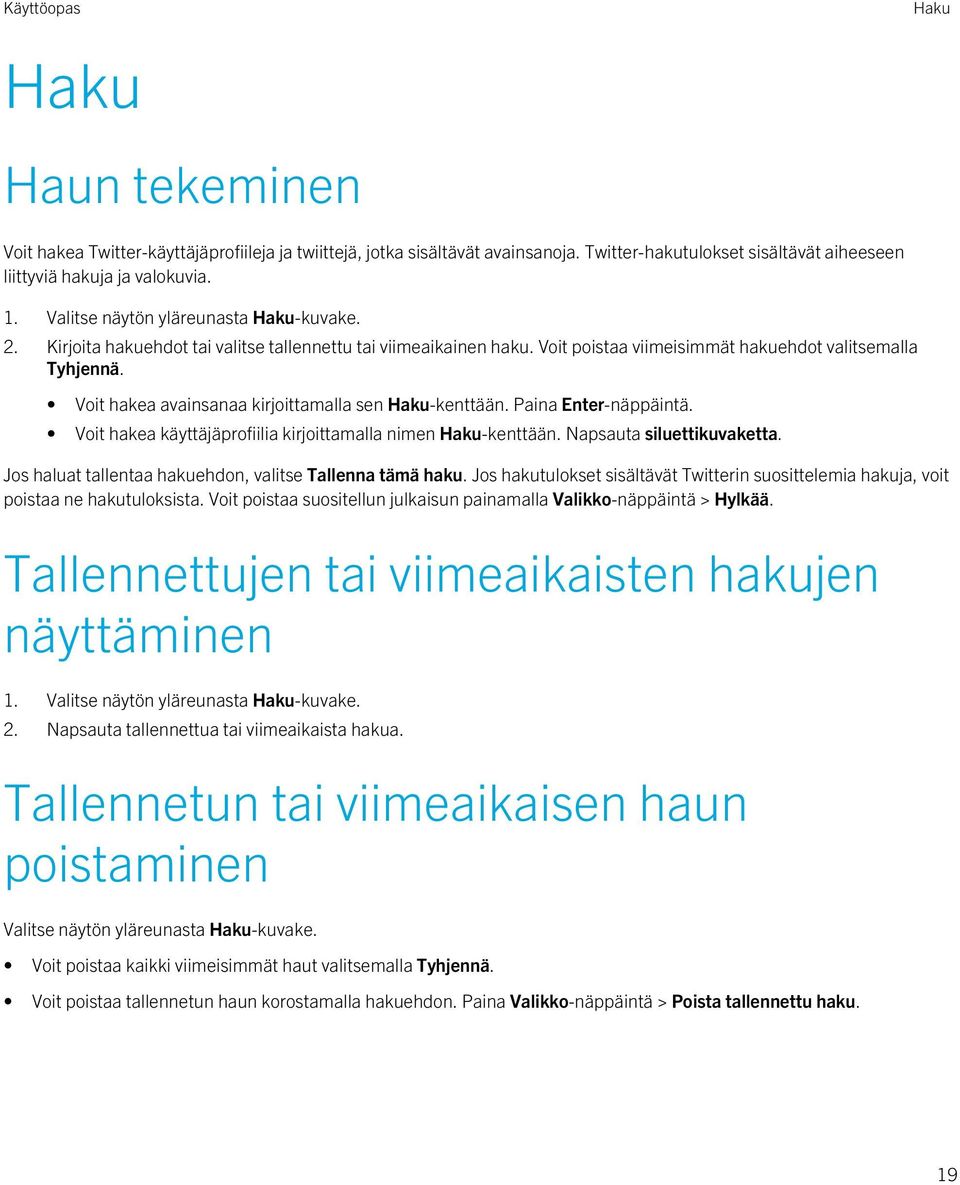 Voit hakea avainsanaa kirjoittamalla sen Haku-kenttään. Paina Enter-näppäintä. Voit hakea käyttäjäprofiilia kirjoittamalla nimen Haku-kenttään. Napsauta siluettikuvaketta.