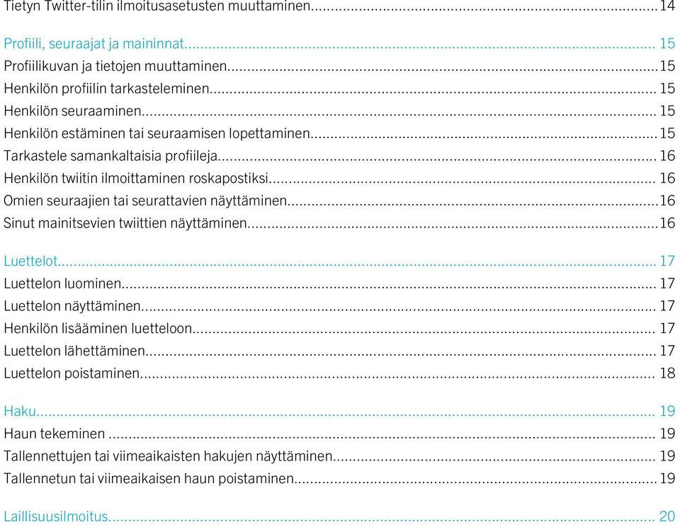 .. 16 Omien seuraajien tai seurattavien näyttäminen...16 Sinut mainitsevien twiittien näyttäminen...16 Luettelot... 17 Luettelon luominen... 17 Luettelon näyttäminen.