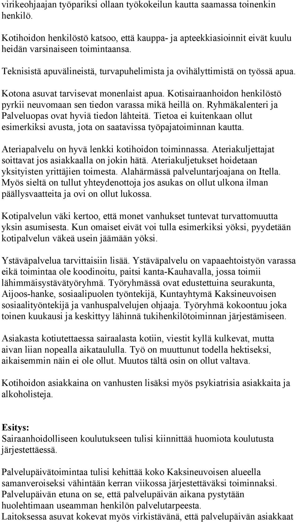 Ryhmäkalenteri ja Palveluopas ovat hyviä tiedon lähteitä. Tietoa ei kuitenkaan ollut esimerkiksi avusta, jota on saatavissa työpajatoiminnan kautta.