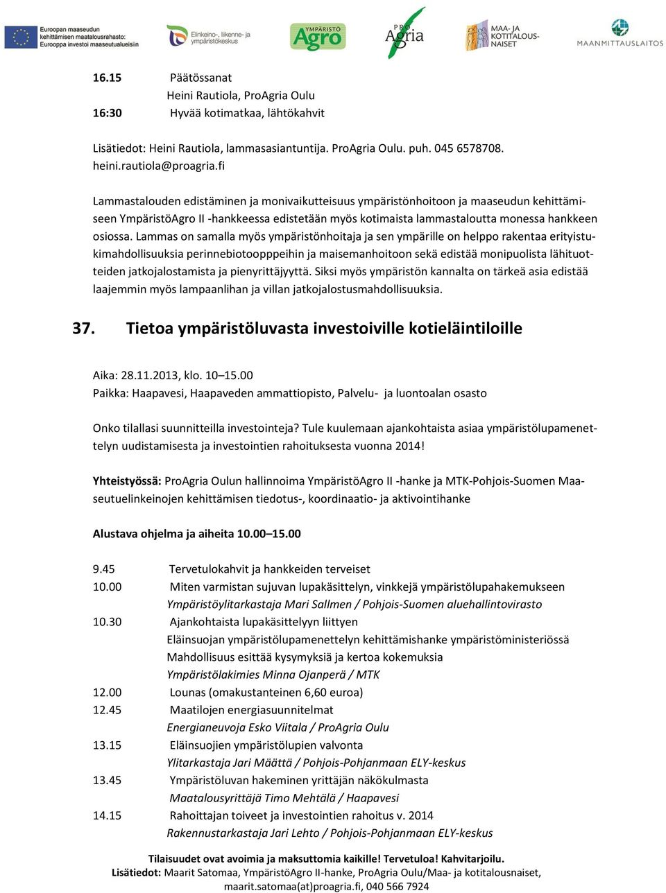 Lammas on samalla myös ympäristönhoitaja ja sen ympärille on helppo rakentaa erityistukimahdollisuuksia perinnebiotoopppeihin ja maisemanhoitoon sekä edistää monipuolista lähituotteiden