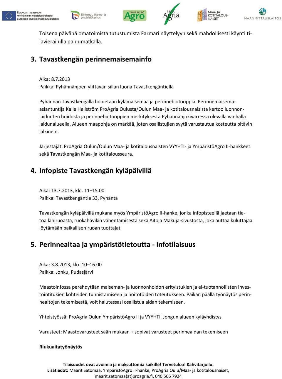 Perinnemaisemaasiantuntija Kalle Hellström ProAgria Oulusta/Oulun Maa- ja kotitalousnaisista kertoo luonnonlaidunten hoidosta ja perinnebiotooppien merkityksestä Pyhännänjokivarressa olevalla