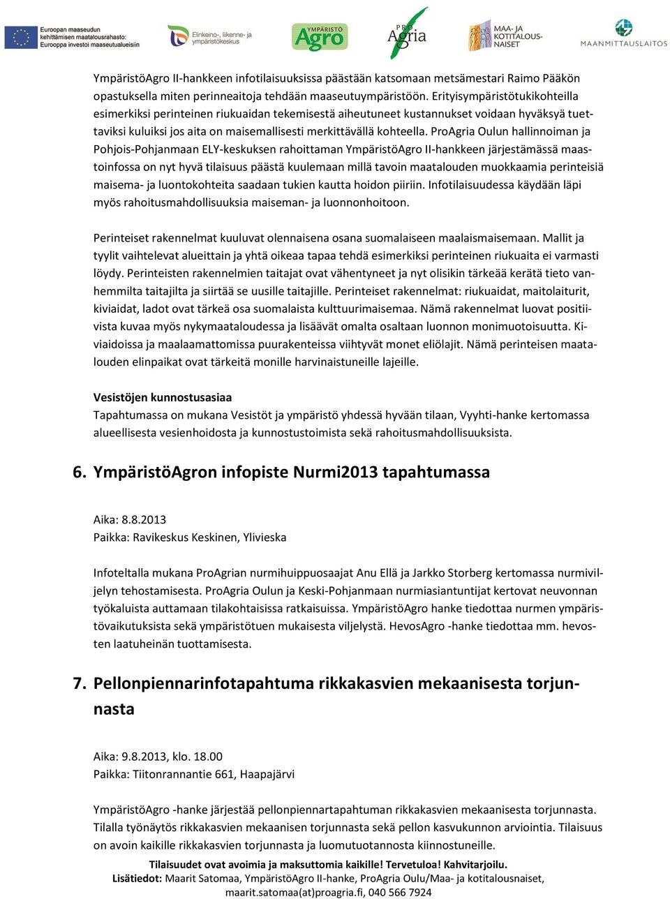 ProAgria Oulun hallinnoiman ja Pohjois-Pohjanmaan ELY-keskuksen rahoittaman YmpäristöAgro II-hankkeen järjestämässä maastoinfossa on nyt hyvä tilaisuus päästä kuulemaan millä tavoin maatalouden