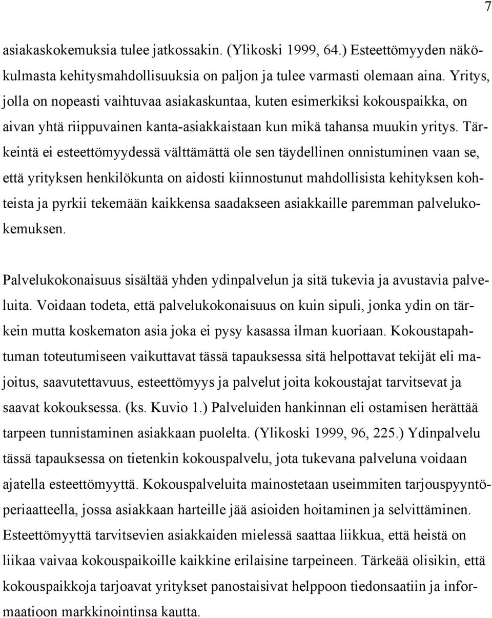 Tärkeintä ei esteettömyydessä välttämättä ole sen täydellinen onnistuminen vaan se, että yrityksen henkilökunta on aidosti kiinnostunut mahdollisista kehityksen kohteista ja pyrkii tekemään kaikkensa