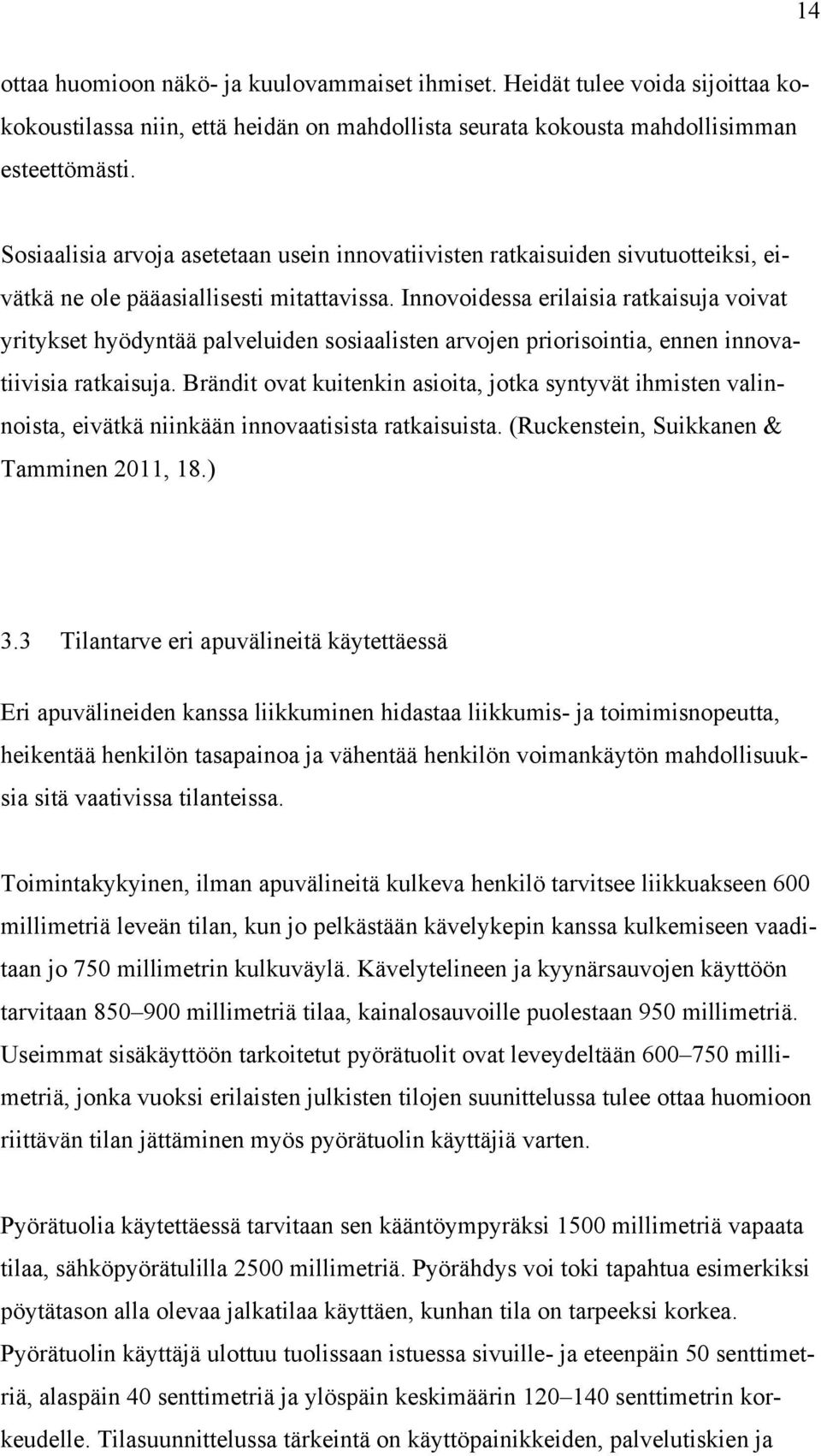 Innovoidessa erilaisia ratkaisuja voivat yritykset hyödyntää palveluiden sosiaalisten arvojen priorisointia, ennen innovatiivisia ratkaisuja.