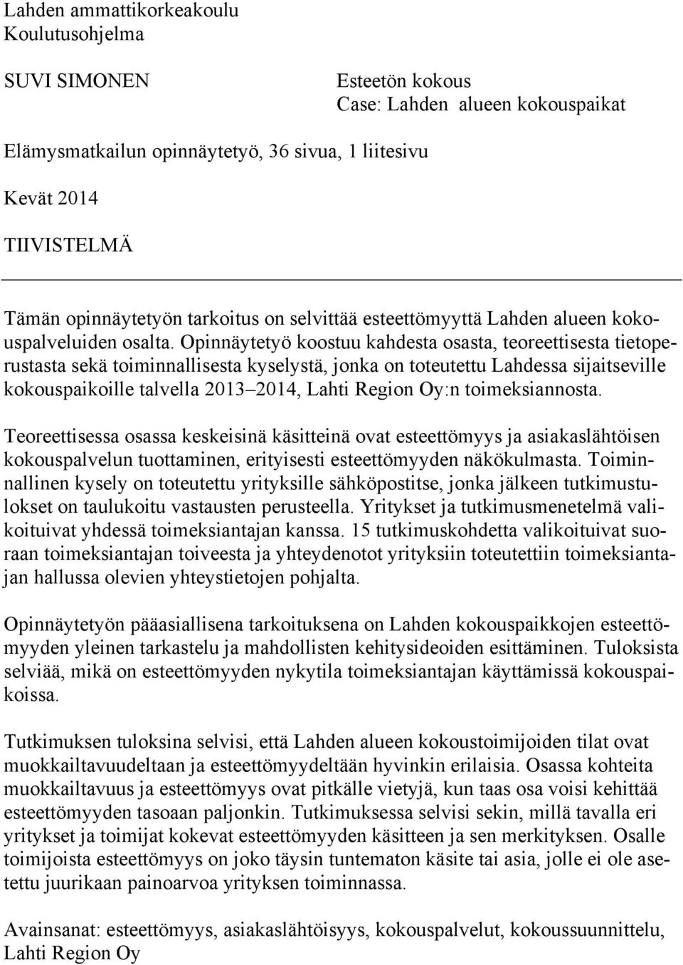 Opinnäytetyö koostuu kahdesta osasta, teoreettisesta tietoperustasta sekä toiminnallisesta kyselystä, jonka on toteutettu Lahdessa sijaitseville kokouspaikoille talvella 2013 2014, Lahti Region Oy:n