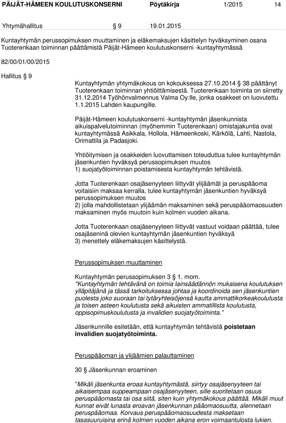 2015 Kuntayhtymän perussopimuksen muuttaminen ja eläkemaksujen käsittelyn hyväksyminen osana Tuoterenkaan toiminnan päättämistä Päijät-Hämeen koulutuskonserni -kuntayhtymässä 82/00/01/00/2015