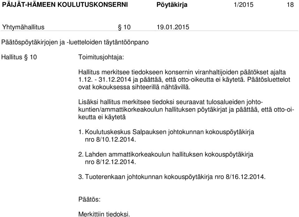 2015 Päätöspöytäkirjojen ja -luetteloiden täytäntöönpano Hallitus 10 Toimitusjohtaja: Hallitus merkitsee tiedokseen konsernin viranhaltijoiden päätökset ajalta 1.12.