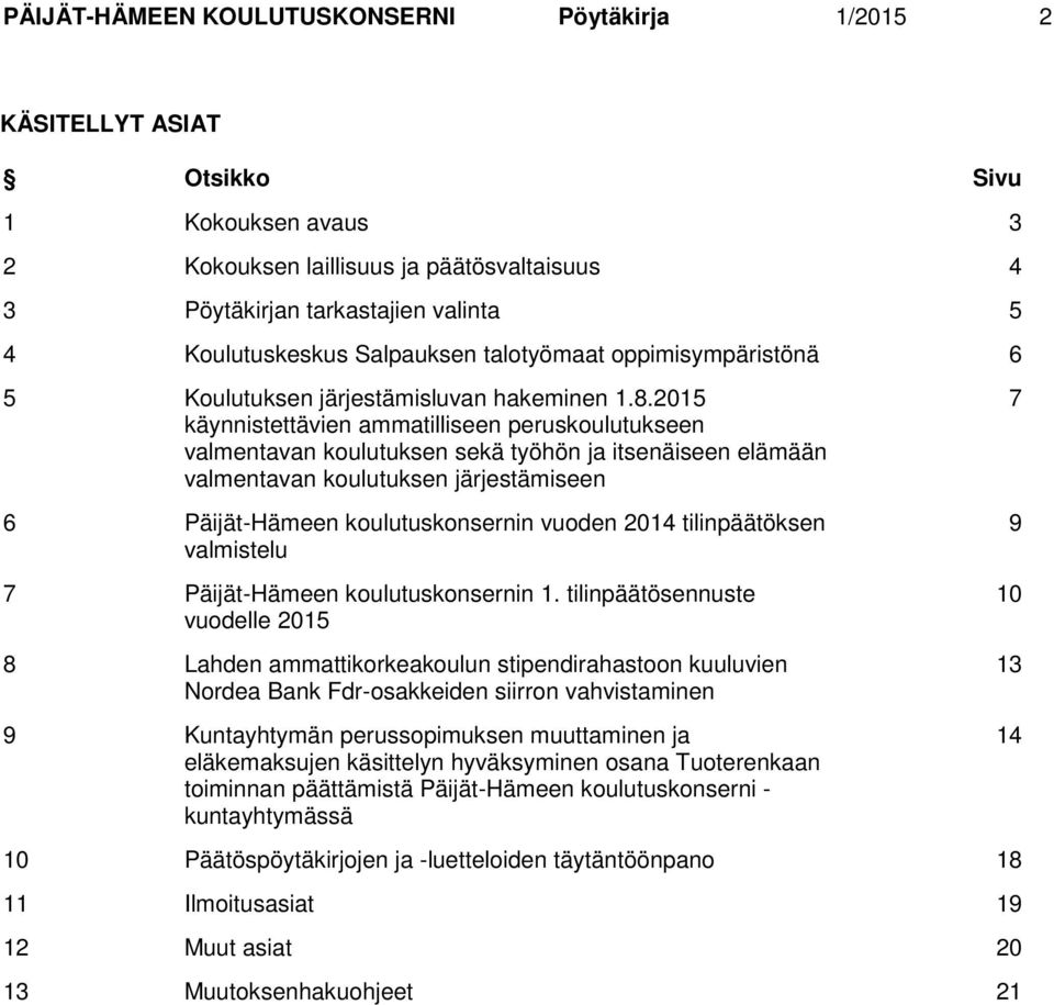 2015 käynnistettävien ammatilliseen peruskoulutukseen valmentavan koulutuksen sekä työhön ja itsenäiseen elämään valmentavan koulutuksen järjestämiseen 6 Päijät-Hämeen koulutuskonsernin vuoden 2014