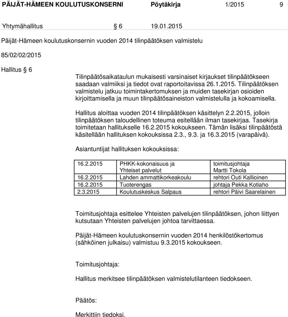 2015 Päijät-Hämeen koulutuskonsernin vuoden 2014 tilinpäätöksen valmistelu 85/02/02/2015 Hallitus 6 Tilinpäätösaikataulun mukaisesti varsinaiset kirjaukset tilinpäätökseen saadaan valmiiksi ja tiedot