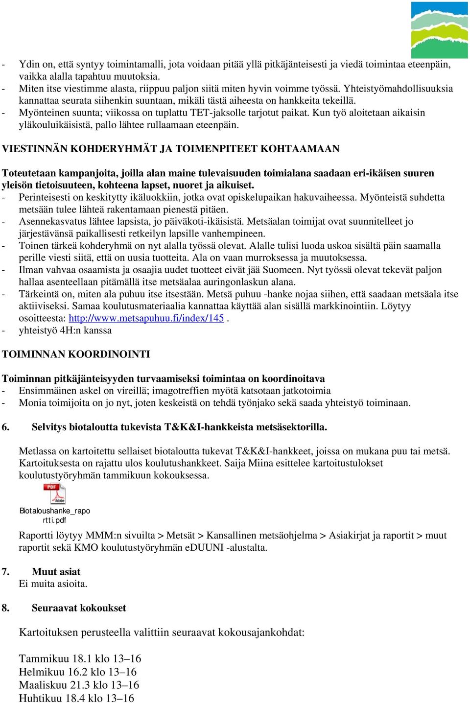 - Myönteinen suunta; viikossa on tuplattu TET-jaksolle tarjotut paikat. Kun työ aloitetaan aikaisin yläkouluikäisistä, pallo lähtee rullaamaan eteenpäin.