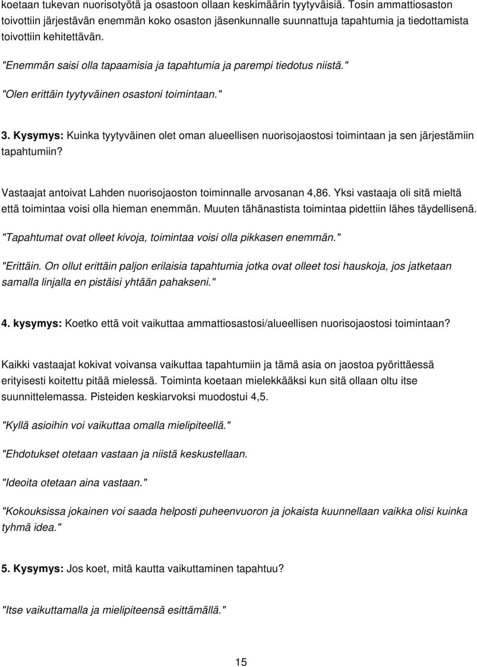 "Enemmän saisi olla tapaamisia ja tapahtumia ja parempi tiedotus niistä." "Olen erittäin tyytyväinen osastoni toimintaan." 3.