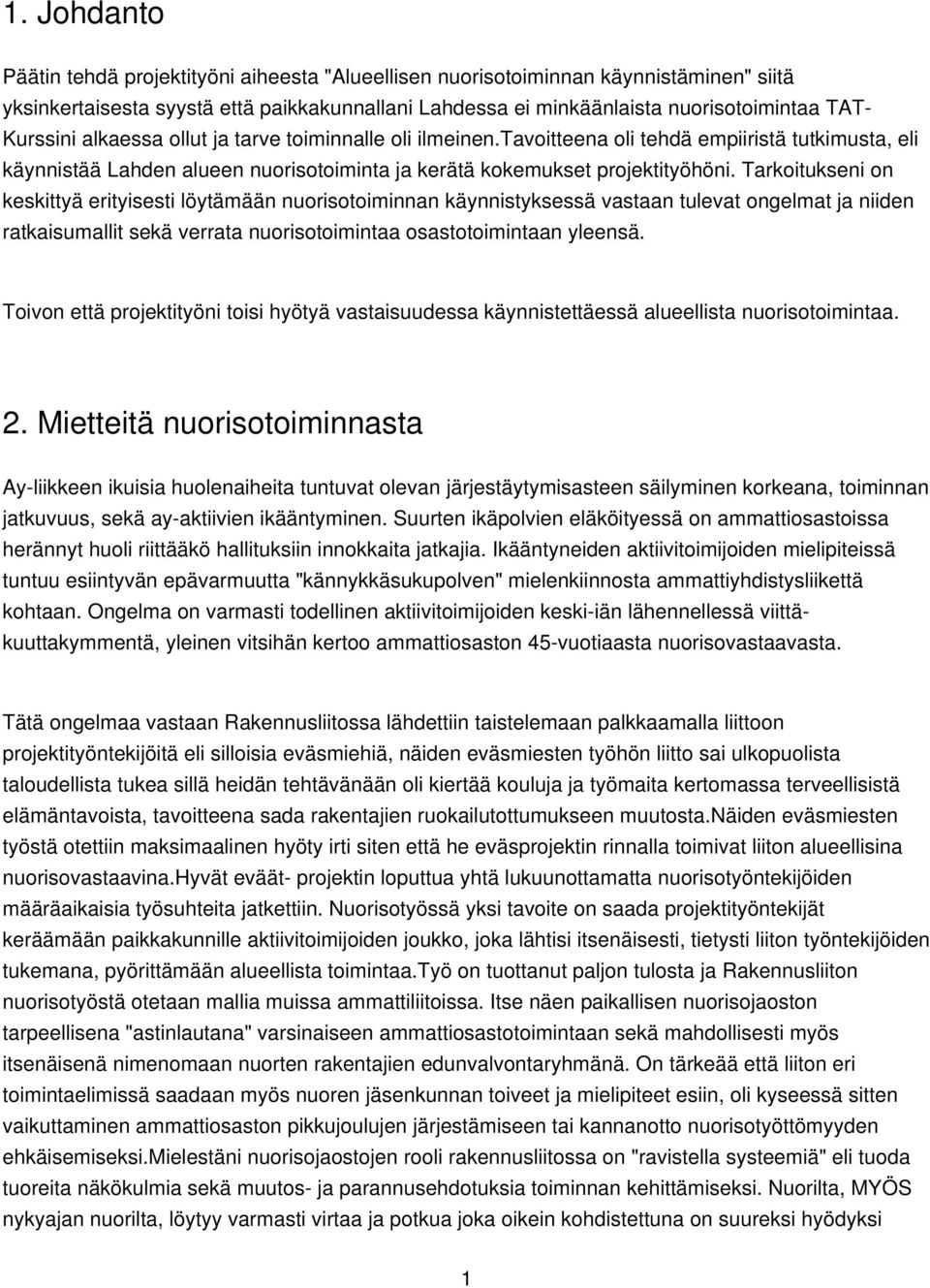 Tarkoitukseni on keskittyä erityisesti löytämään nuorisotoiminnan käynnistyksessä vastaan tulevat ongelmat ja niiden ratkaisumallit sekä verrata nuorisotoimintaa osastotoimintaan yleensä.