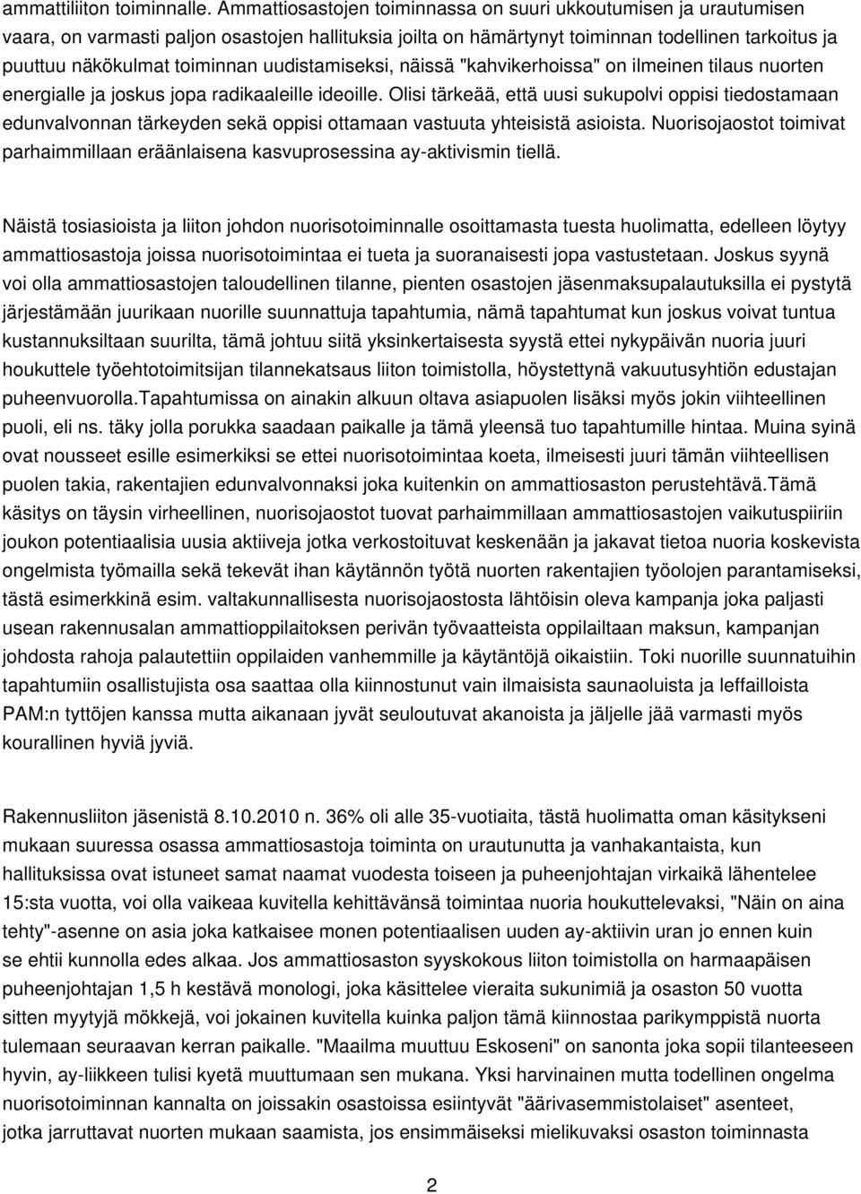 uudistamiseksi, näissä "kahvikerhoissa" on ilmeinen tilaus nuorten energialle ja joskus jopa radikaaleille ideoille.