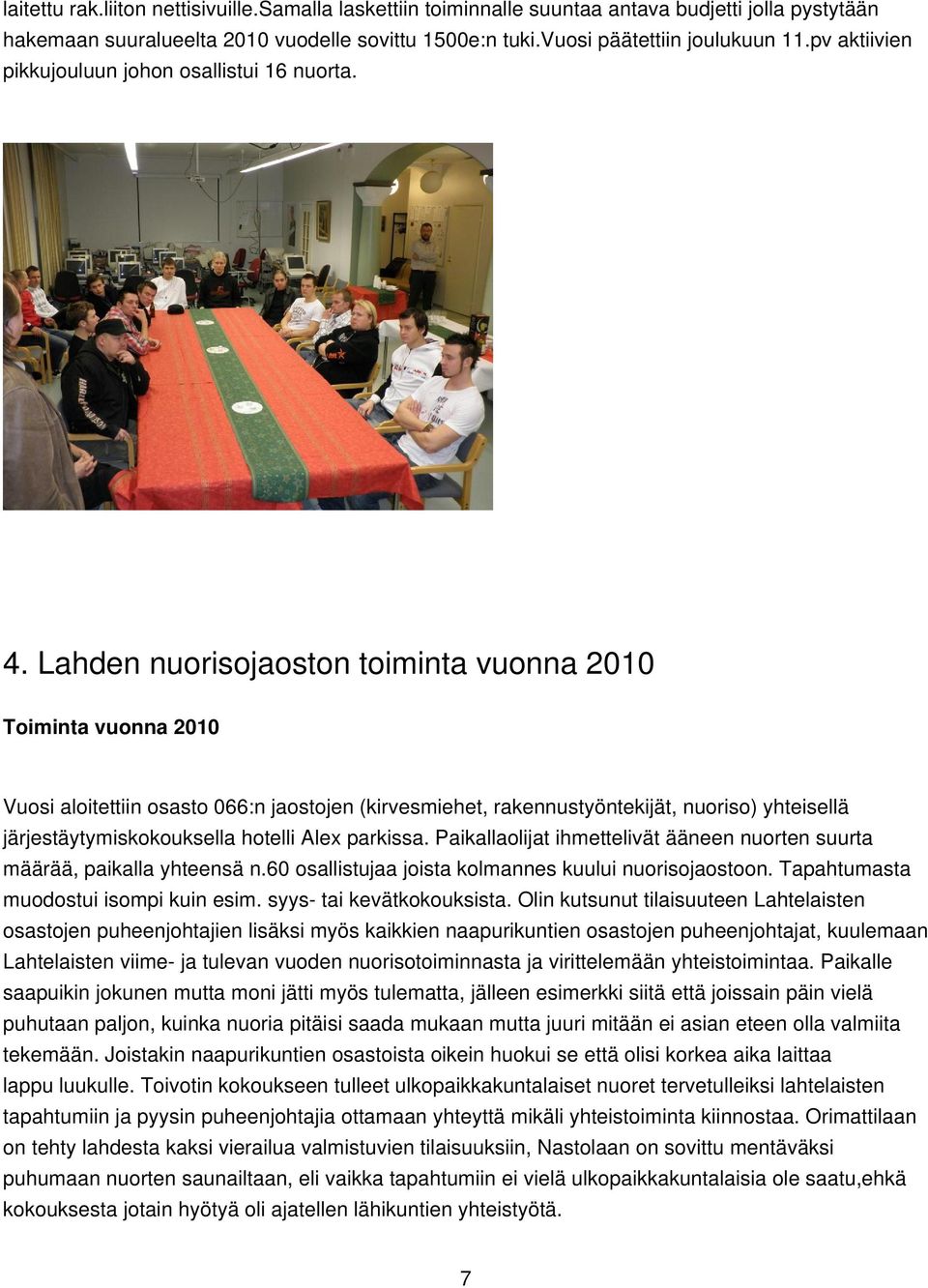 Lahden nuorisojaoston toiminta vuonna 2010 Toiminta vuonna 2010 Vuosi aloitettiin osasto 066:n jaostojen (kirvesmiehet, rakennustyöntekijät, nuoriso) yhteisellä järjestäytymiskokouksella hotelli Alex