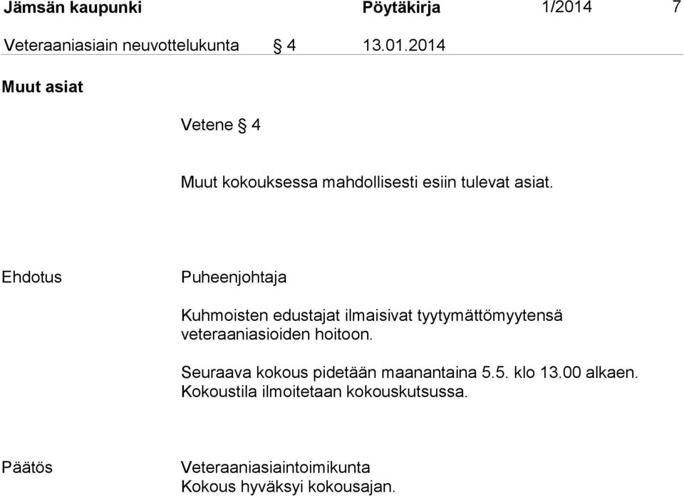 2014 Muut asiat Vetene 4 Muut kokouksessa mahdollisesti esiin tulevat asiat.