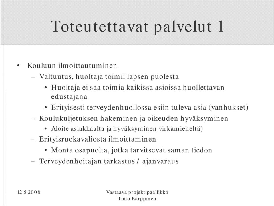 Koulukuljetuksen hakeminen ja oikeuden hyväksyminen Aloite asiakkaalta ja hyväksyminen virkamieheltä)