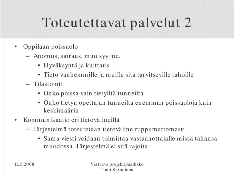 tietyiltä tunneilta Onko tietyn opettajan tunneilta enemmän poissaoloja kuin keskimäärin Kommunikaatio eri