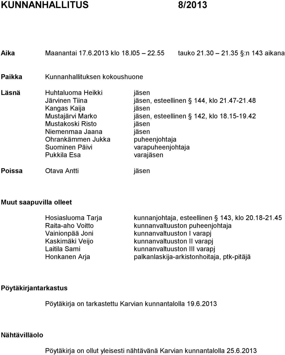 48 Kangas Kaija jäsen Mustajärvi Marko jäsen, esteellinen 142, klo 18.15-19.