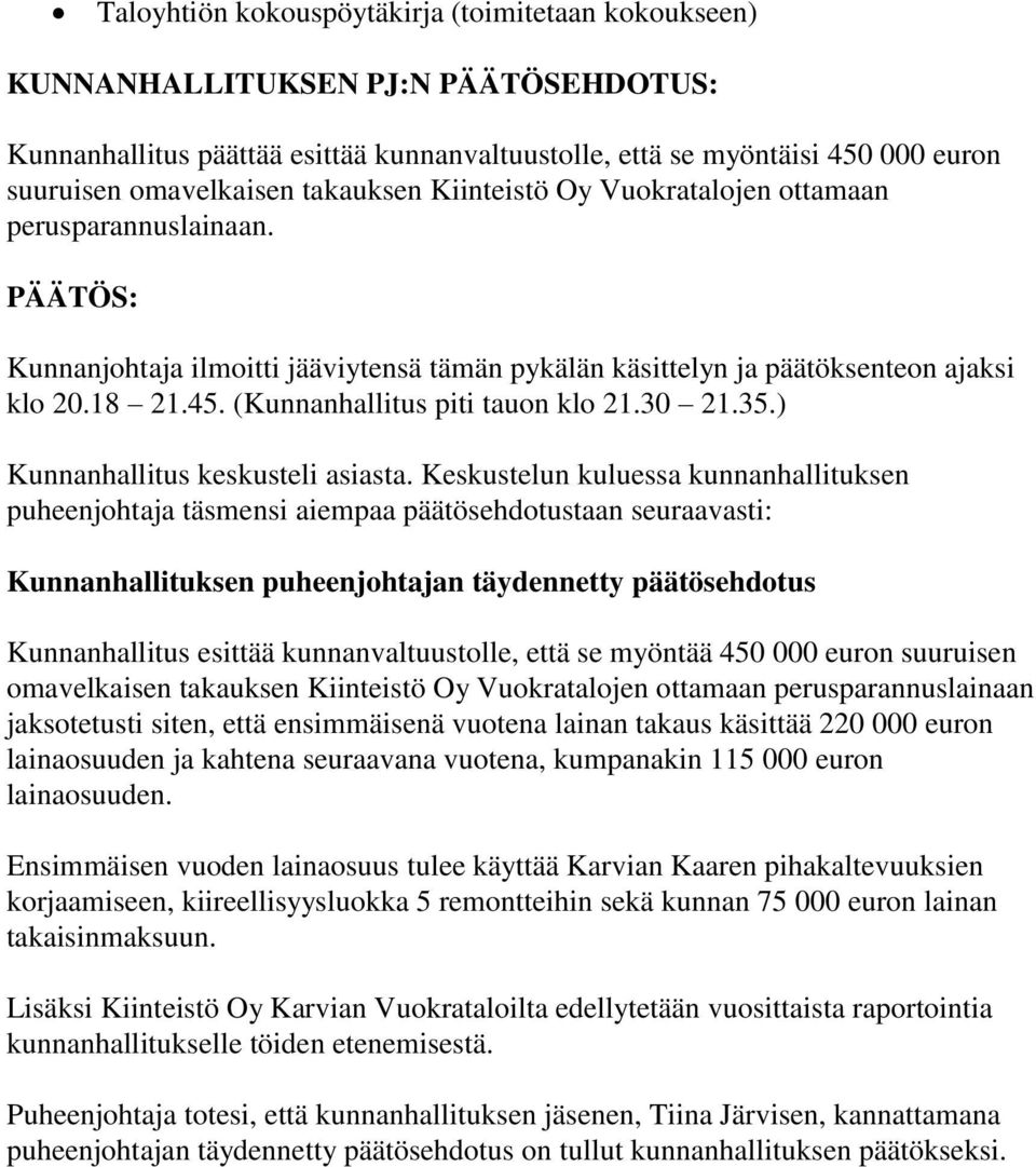 (Kunnanhallitus piti tauon klo 21.30 21.35.) Kunnanhallitus keskusteli asiasta.