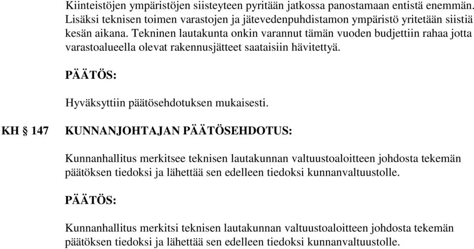 Tekninen lautakunta onkin varannut tämän vuoden budjettiin rahaa jotta varastoalueella olevat rakennusjätteet saataisiin hävitettyä. Hyväksyttiin päätösehdotuksen mukaisesti.