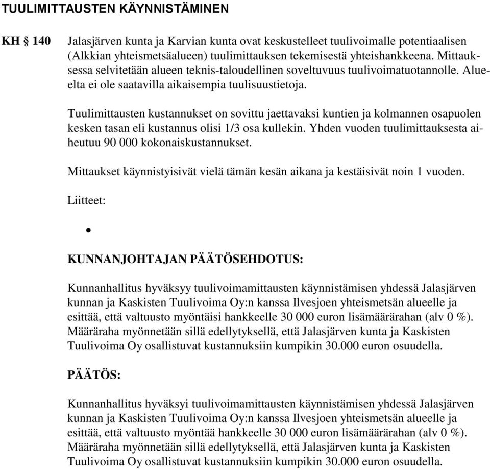 Tuulimittausten kustannukset on sovittu jaettavaksi kuntien ja kolmannen osapuolen kesken tasan eli kustannus olisi 1/3 osa kullekin.