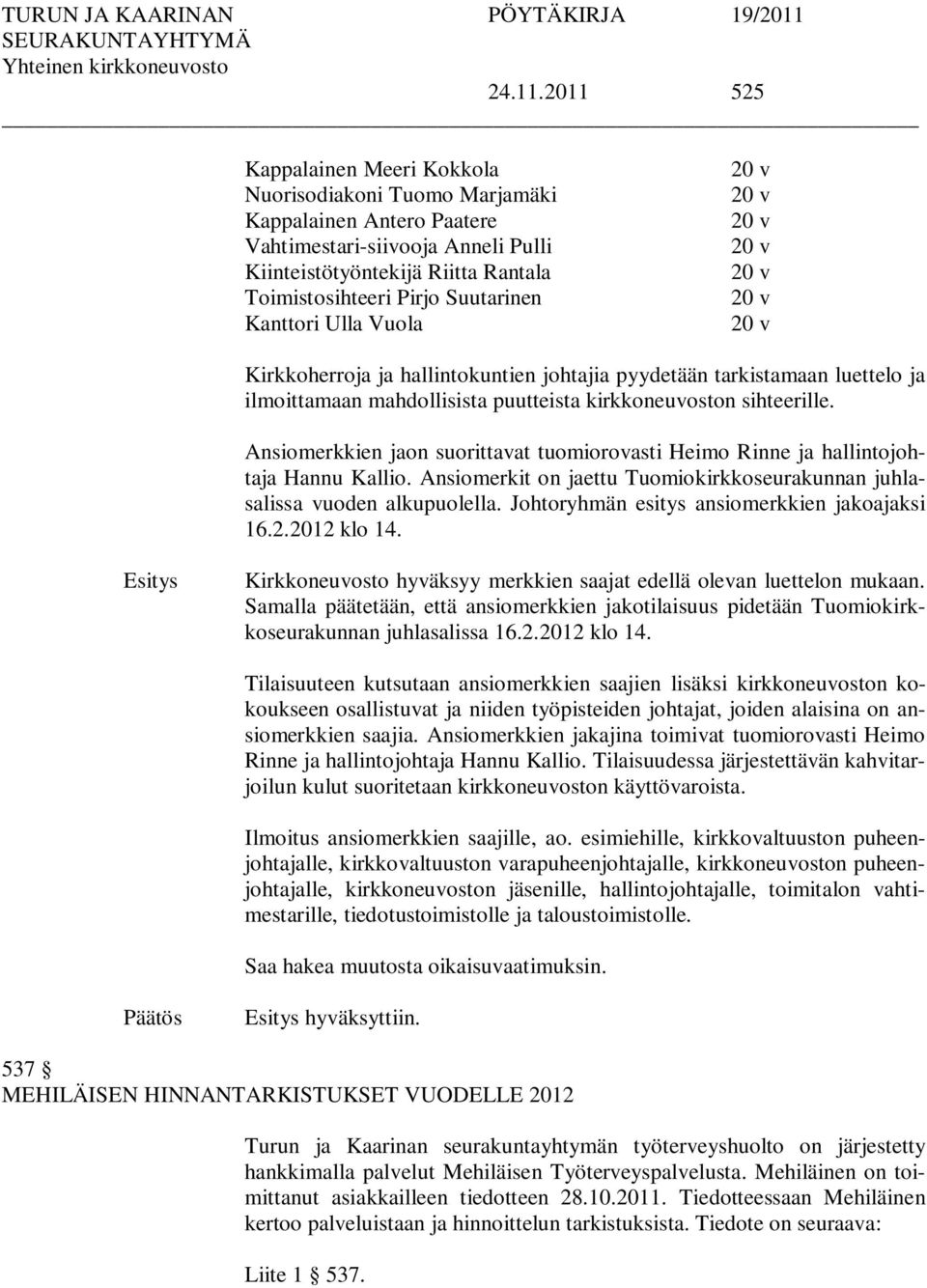 Kanttori Ulla Vuola 20 v 20 v 20 v 20 v 20 v 20 v 20 v Kirkkoherroja ja hallintokuntien johtajia pyydetään tarkistamaan luettelo ja ilmoittamaan mahdollisista puutteista kirkkoneuvoston sihteerille.