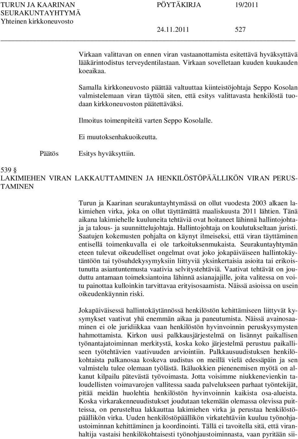 Ilmoitus toimenpiteitä varten Seppo Kosolalle. Ei muutoksenhakuoikeutta. hyväksyttiin.