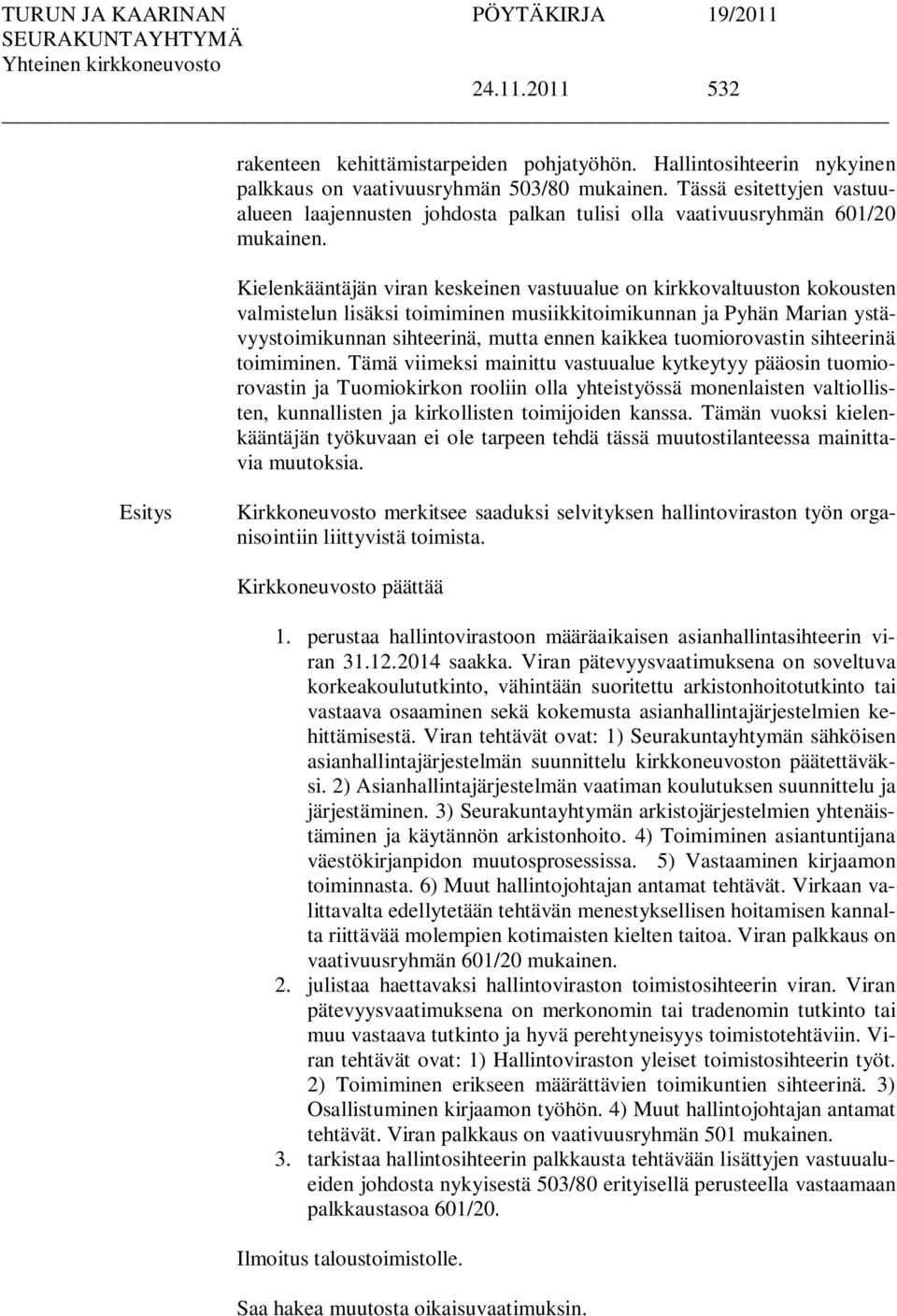 Kielenkääntäjän viran keskeinen vastuualue on kirkkovaltuuston kokousten valmistelun lisäksi toimiminen musiikkitoimikunnan ja Pyhän Marian ystävyystoimikunnan sihteerinä, mutta ennen kaikkea