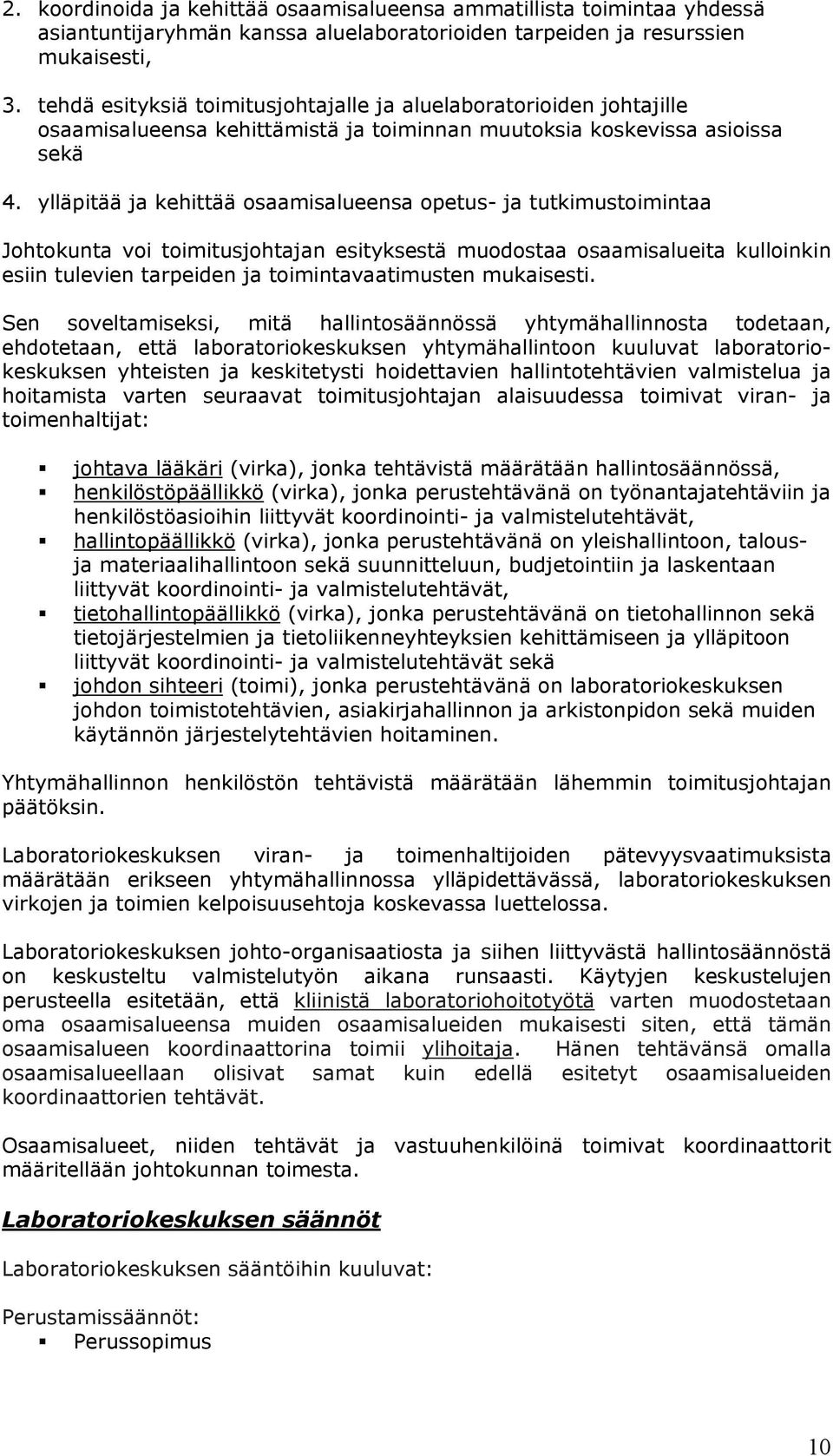 ylläpitää ja kehittää osaamisalueensa opetus- ja tutkimustoimintaa Johtokunta voi toimitusjohtajan esityksestä muodostaa osaamisalueita kulloinkin esiin tulevien tarpeiden ja toimintavaatimusten