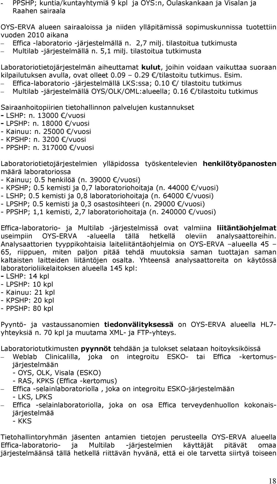 tilastoitua tutkimusta Laboratoriotietojärjestelmän aiheuttamat kulut, joihin voidaan vaikuttaa suoraan kilpailutuksen avulla, ovat olleet 0.09 0.29 /tilastoitu tutkimus. Esim.