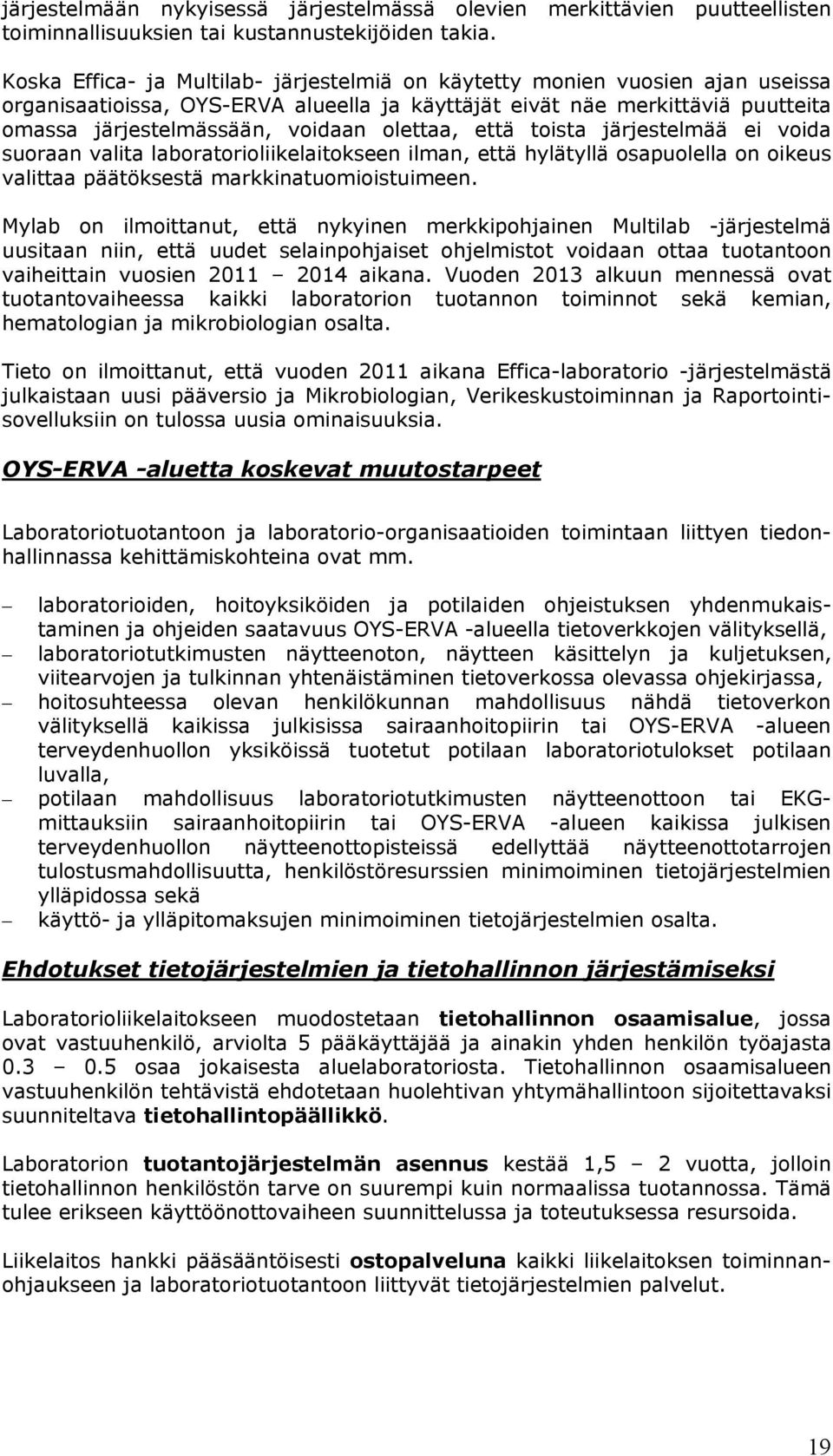 olettaa, että toista järjestelmää ei voida suoraan valita laboratorioliikelaitokseen ilman, että hylätyllä osapuolella on oikeus valittaa päätöksestä markkinatuomioistuimeen.