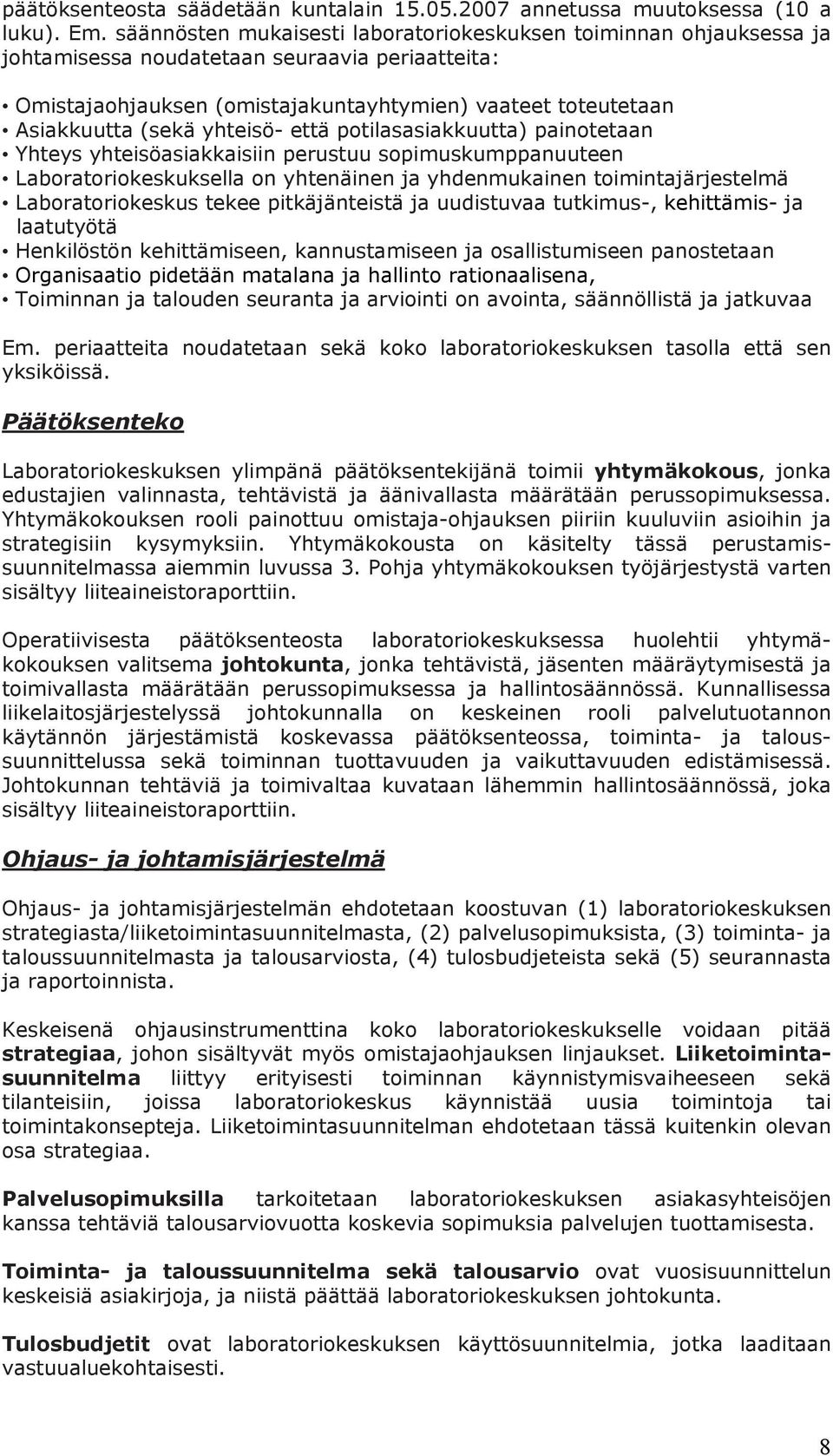 yhteisö- että potilasasiakkuutta) painotetaan Yhteys yhteisöasiakkaisiin perustuu sopimuskumppanuuteen Laboratoriokeskuksella on yhtenäinen ja yhdenmukainen toimintajärjestelmä Laboratoriokeskus