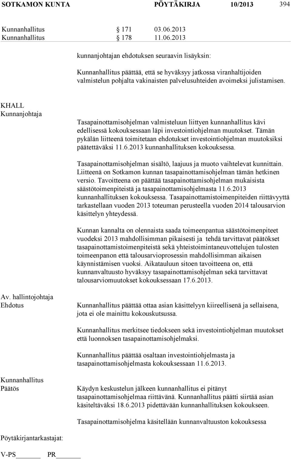 KHALL Tasapainottamisohjelman valmisteluun liittyen kunnanhallitus kävi edellisessä kokouksessaan läpi investointiohjelman muutokset.