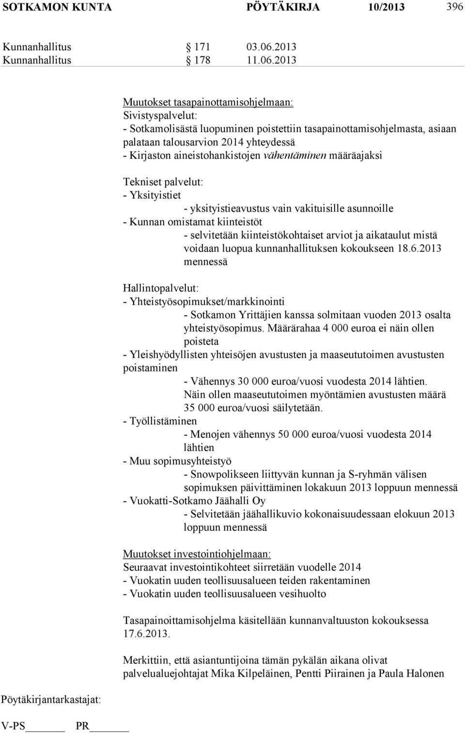 2013 Muutokset tasapainottamisohjelmaan: Sivistyspalvelut: - Sotkamolisästä luopuminen poistettiin tasapainottamisohjelmasta, asiaan palataan talousarvion 2014 yhteydessä - Kirjaston