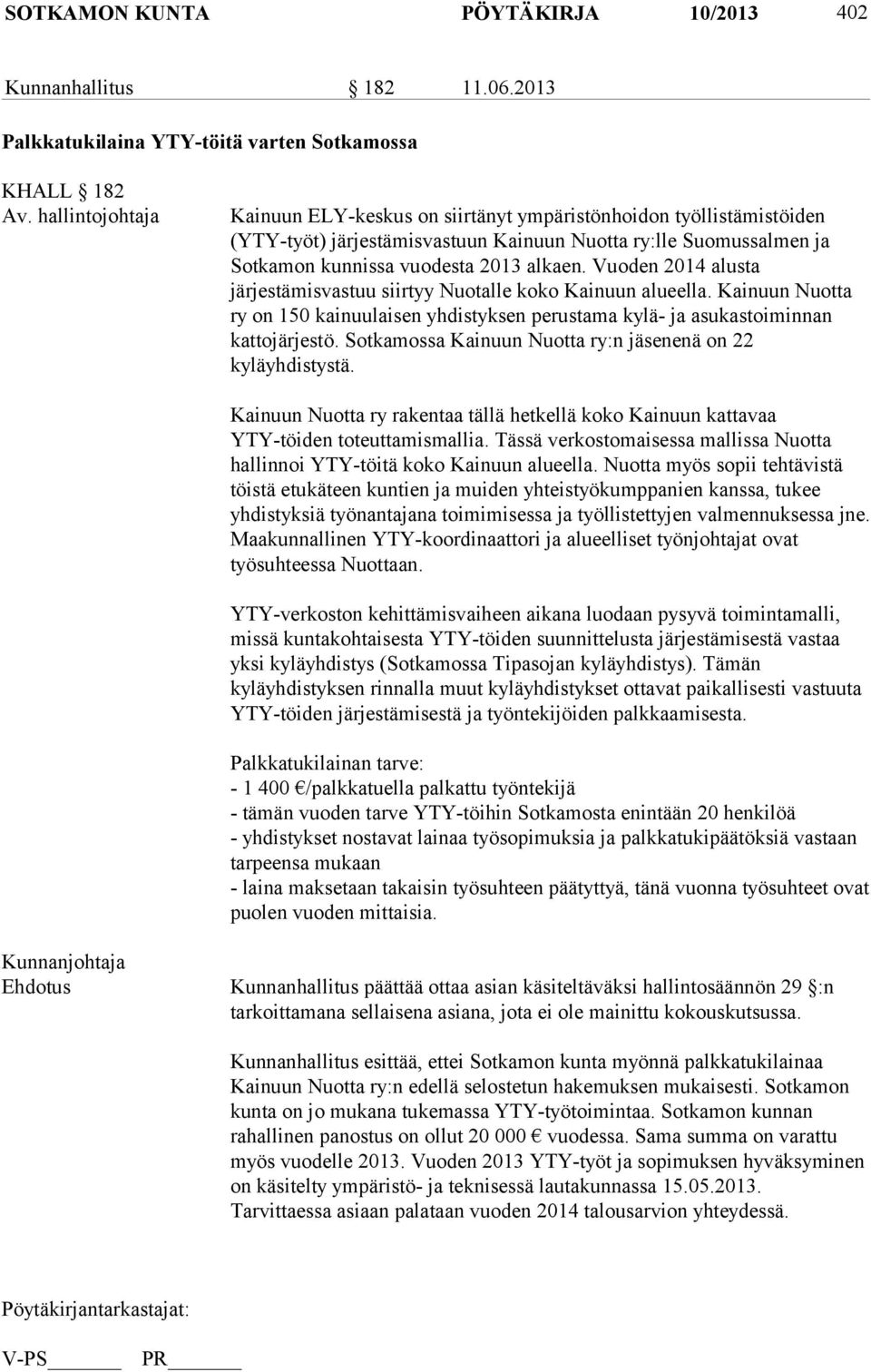 Vuoden 2014 alusta järjestämisvastuu siirtyy Nuotalle koko Kainuun alueella. Kainuun Nuotta ry on 150 kainuulaisen yhdistyksen perustama kylä- ja asukastoiminnan kattojärjestö.