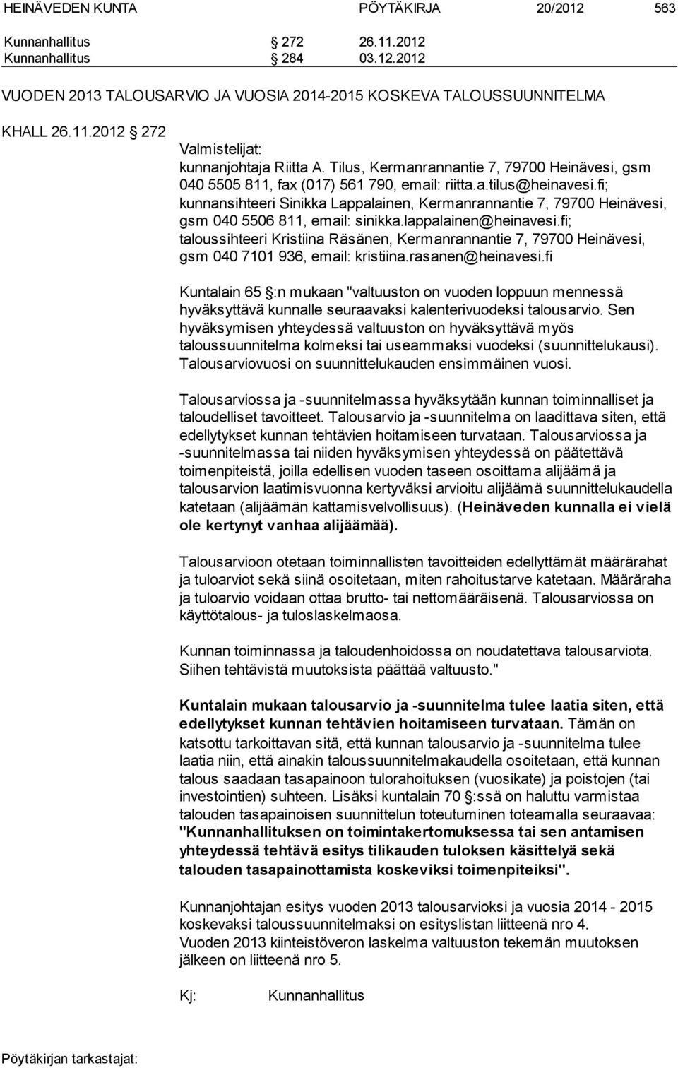 fi; kunnansihteeri Sinikka Lappalainen, Kermanrannantie 7, 79700 Heinävesi, gsm 040 5506 811, email: sinikka.lappalainen@heinavesi.