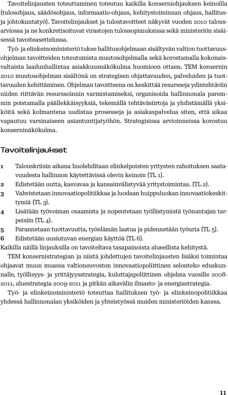 Työ- ja elinkeinoministeriö tukee hallitusohjelmaan sisältyvän valtion tuottavuusohjelman tavoitteiden toteutumista muutosohjelmalla sekä korostamalla kokonaisvaltaista laadunhallintaa