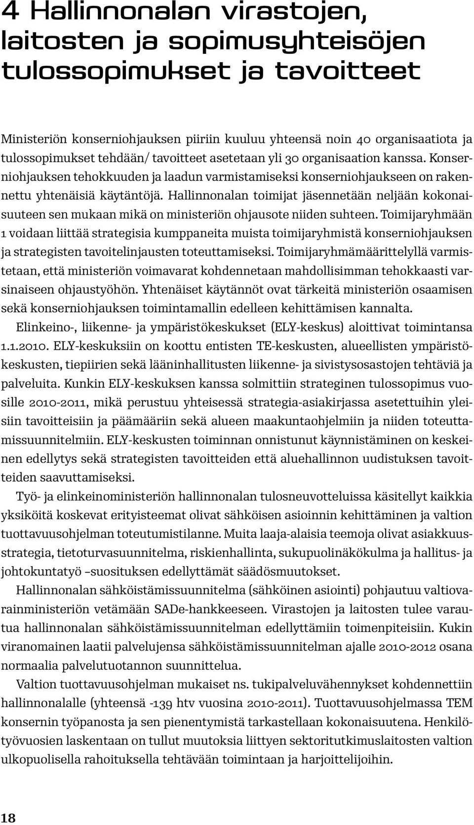 Hallinnonalan toimijat jäsennetään neljään kokonaisuuteen sen mukaan mikä on ministeriön ohjausote niiden suhteen.