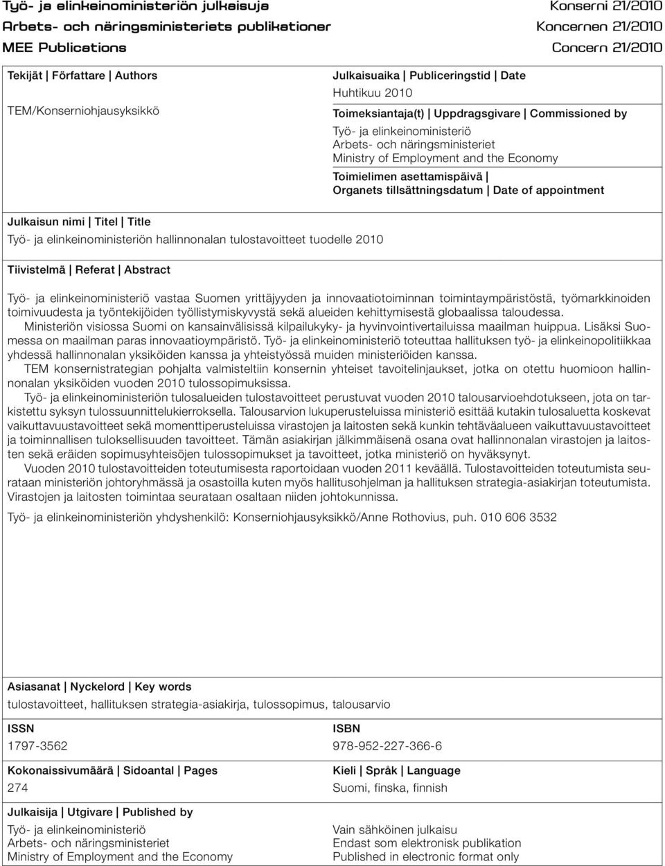 Employment and the Economy Toimielimen asettamispäivä Organets tillsättningsdatum Date of appointment Julkaisun nimi Titel Title Työ- ja elinkeinoministeriön hallinnonalan tulostavoitteet tuodelle