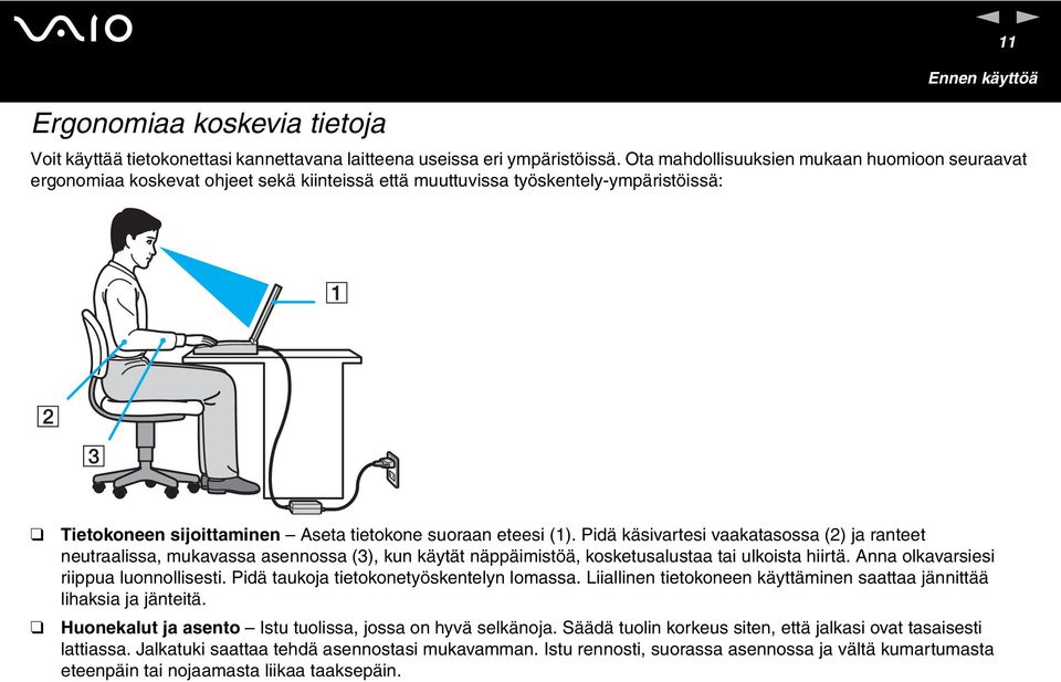 Pidä käsivartesi vaakatasossa (2) ja ranteet neutraalissa, mukavassa asennossa (3), kun käytät näppäimistöä, kosketusalustaa tai ulkoista hiirtä. Anna olkavarsiesi riippua luonnollisesti.