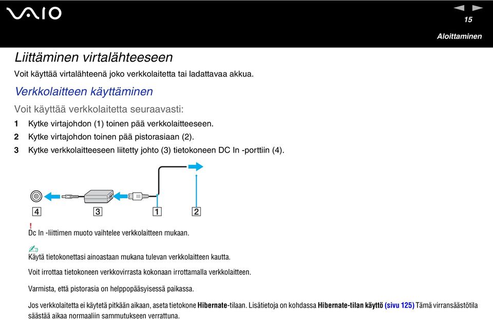 3 Kytke verkkolaitteeseen liitetty johto (3) tietokoneen DC In -porttiin (4).! Dc In -liittimen muoto vaihtelee verkkolaitteen mukaan.