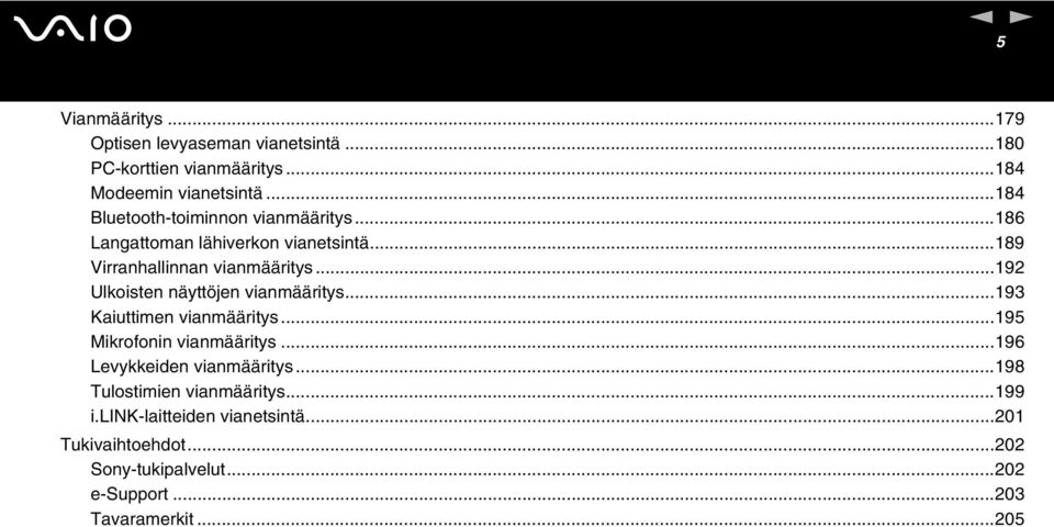 ..192 Ulkoisten näyttöjen vianmääritys...193 Kaiuttimen vianmääritys...195 Mikrofonin vianmääritys...196 Levykkeiden vianmääritys.