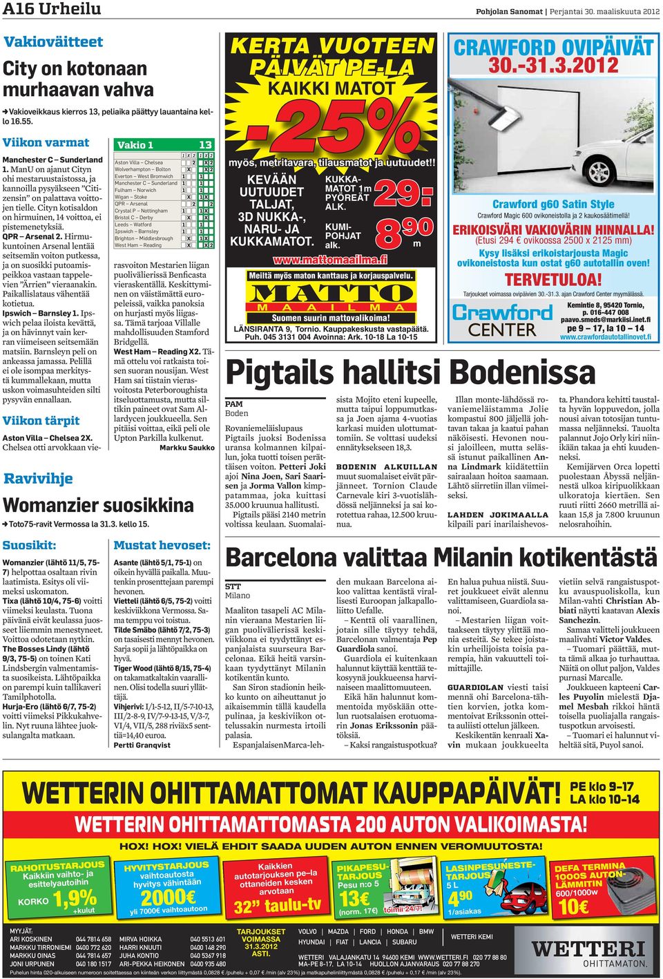 Hirmukuntoinen Arsenal lentää seitsemän voiton putkessa, ja on suosikki putoamispeikkoa vastaan tappelevien Ärrien vieraanakin. Paikallislataus vähentää kotietua. Ipswich Barnsley 1.