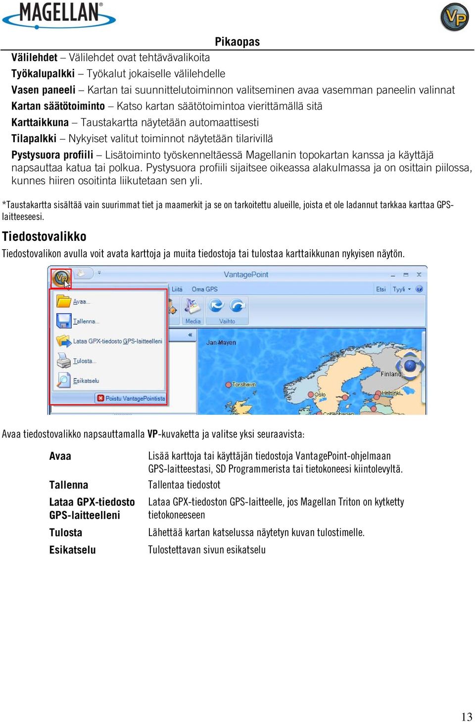 Lisätoiminto työskenneltäessä Magellanin topokartan kanssa ja käyttäjä napsauttaa katua tai polkua.