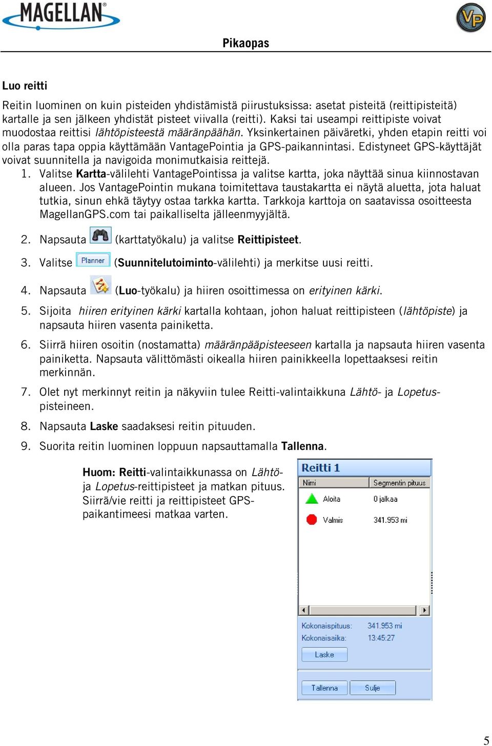 Yksinkertainen päiväretki, yhden etapin reitti voi olla paras tapa oppia käyttämään VantagePointia ja GPS-paikannintasi.