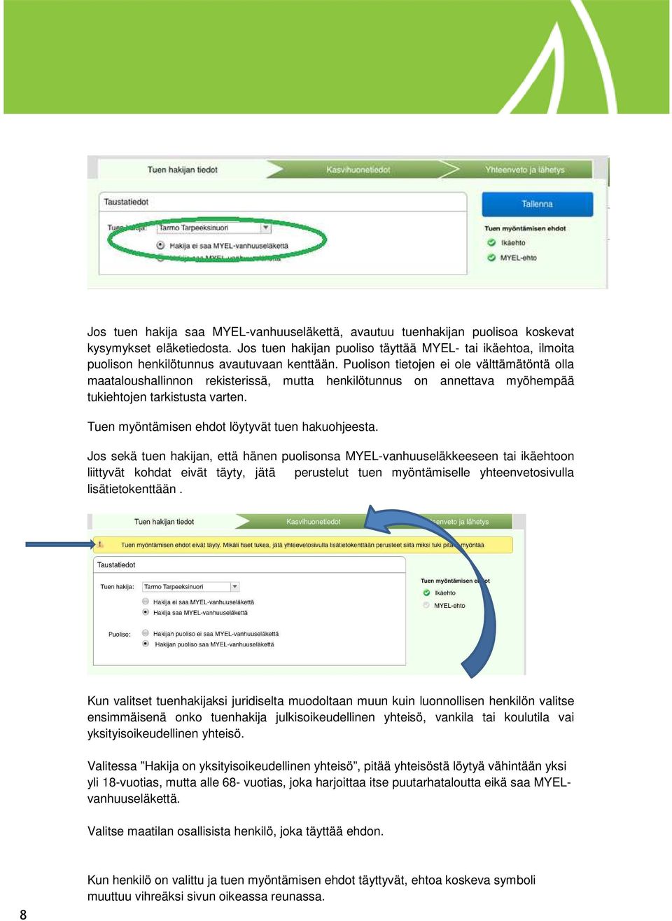 Puolison tietojen ei ole välttämätöntä olla maataloushallinnon rekisterissä, mutta henkilötunnus on annettava myöhempää tukiehtojen tarkistusta varten.